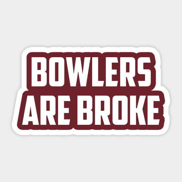 Bowlers are broke Sticker by AnnoyingBowlerTees